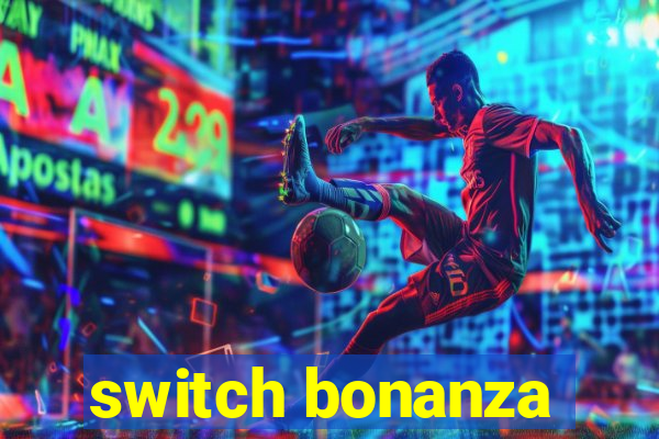 switch bonanza